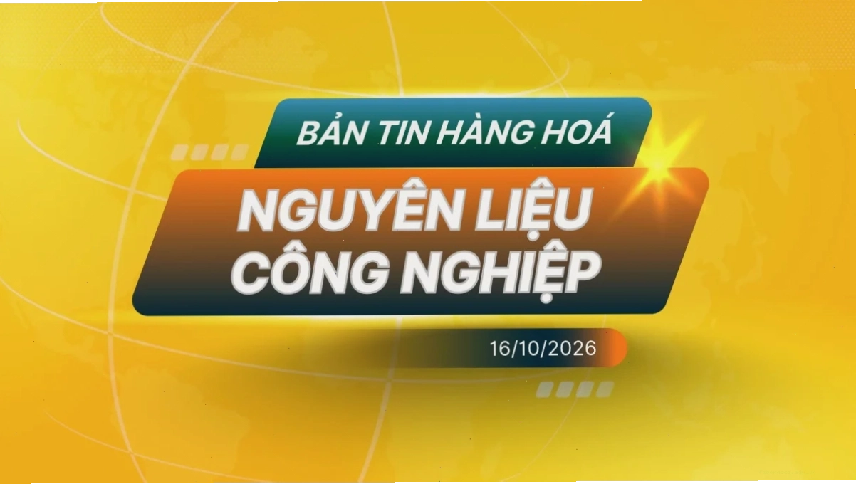 Điểm Tin Thị Trường Nguyên Liệu Công Nghiệp Ngày 16/10/2026