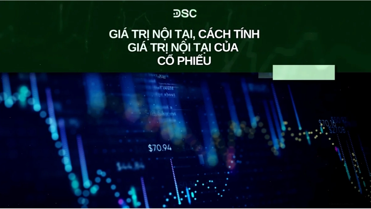 Giá trị nội tại của cổ phiếu là yếu tố quan trọng để đánh giá doanh nghiệp