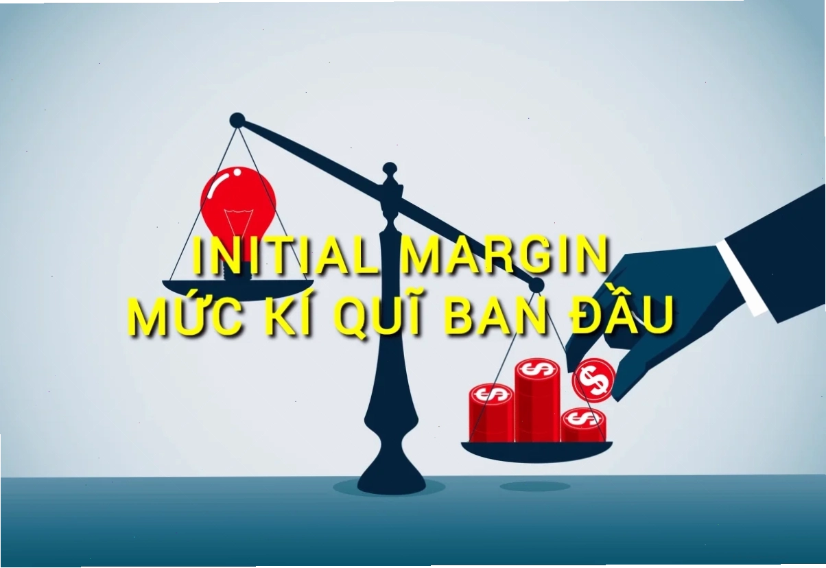 Initial margin là gì và vai trò của nó trong giao dịch
