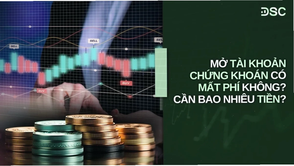 Mở tài khoản chứng khoán có mất phí không và các loại phí giao dịch
