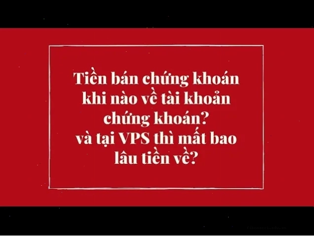 Sau khi bán chứng khoán bao lâu thì tiền về tài khoản