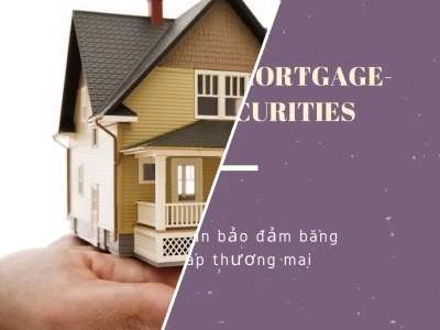 Chứng Khoán Bảo Đảm Bằng Thế Chấp: Mỏ Vàng Hay Bẫy Tài Chính?