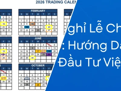 Lịch Nghỉ Lễ Chứng Khoán Mỹ 2026: Chiến Lược Giao Dịch Thông Minh