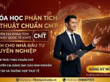 KHÓA HỌC PHÂN TÍCH KỸ THUẬT CHUẨN CMT